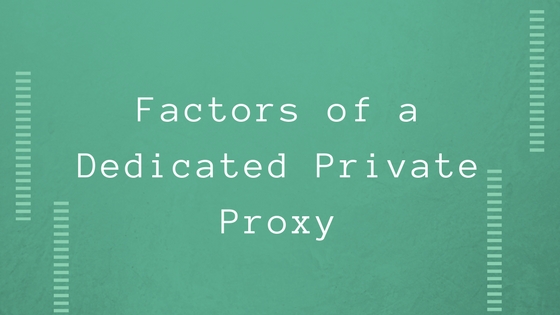 Factors of a Dedicated Private Proxy